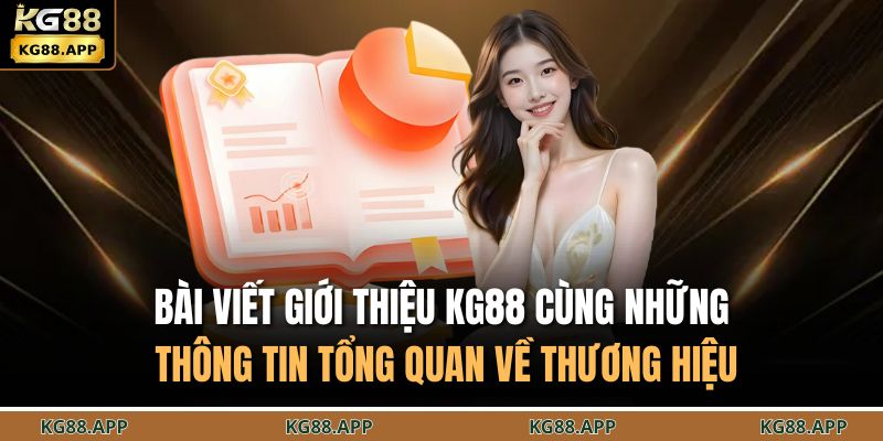 Bài viết giới thiệu KG88 cùng những thông tin tổng quan về thương hiệu