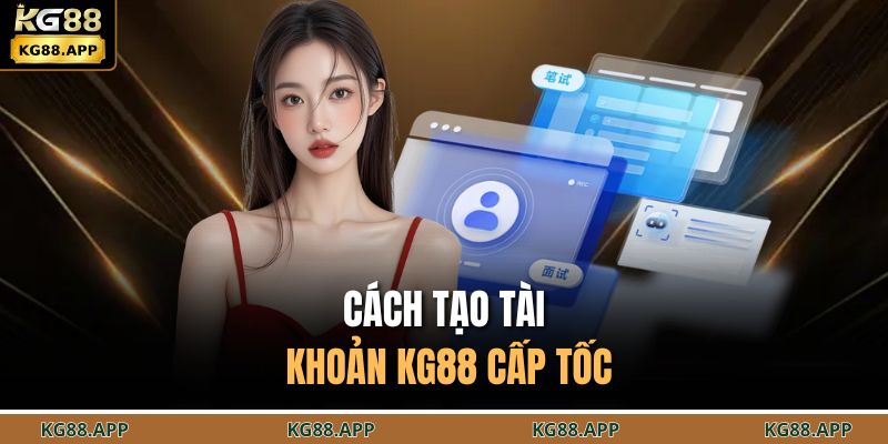 Cách tạo tài khoản KG88 cấp tốc