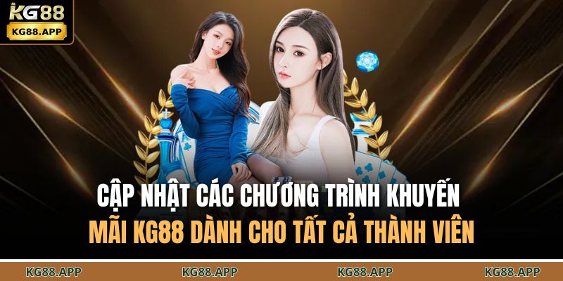 Cập nhật các chương trình khuyến mãi KG88 dành cho tất cả thành viên