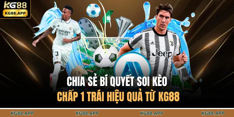 Chia sẻ bí quyết soi kèo chấp 1 trái hiệu quả từ KG88