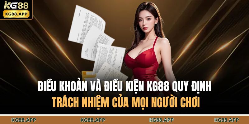 Điều khoản và điều kiện KG88 quy định trách nhiệm của mọi người chơi