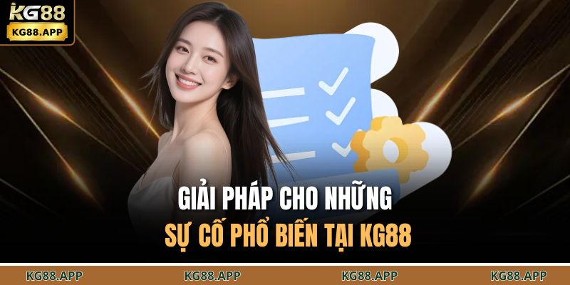 Giải pháp cho những sự cố phổ biến tại KG88