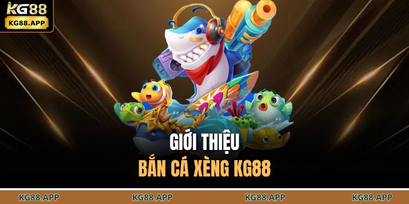 Giới thiệu bắn cá xèng KG88