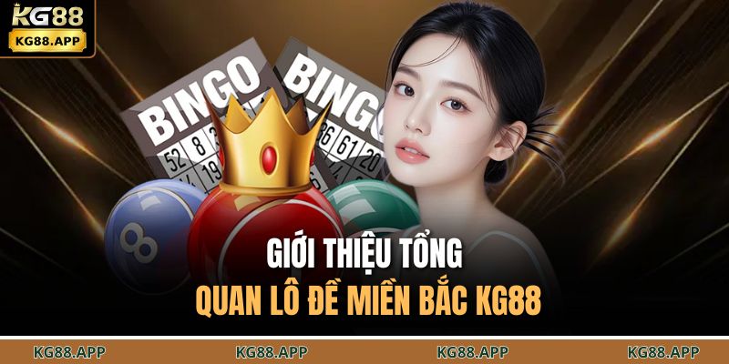 Giới thiệu tổng quan lô đề miền Bắc KG88