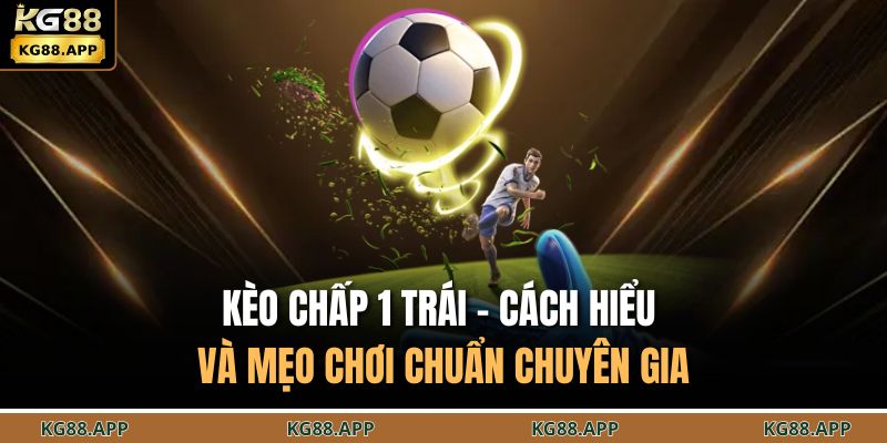 Kèo chấp 1 trái