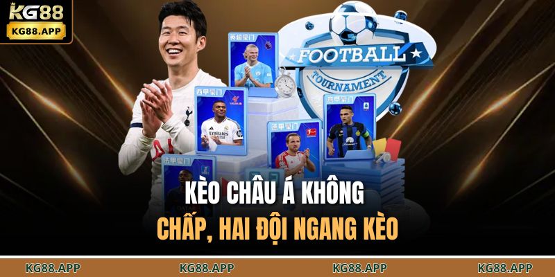 Kèo châu Á không chấp, hai đội ngang kèo