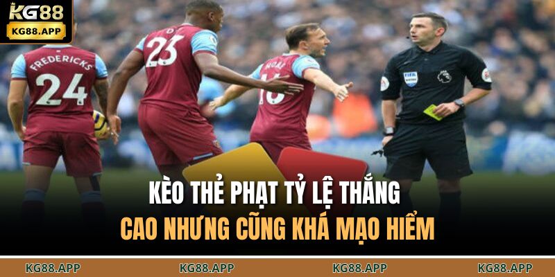 Kèo thẻ phạt tỷ lệ thắng cao nhưng cũng khá mạo hiểm