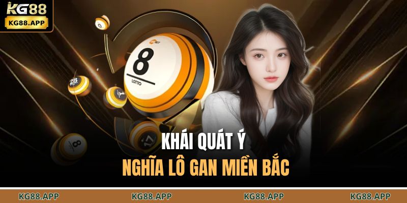 Khái quát ý nghĩa lô gan miền bắc 