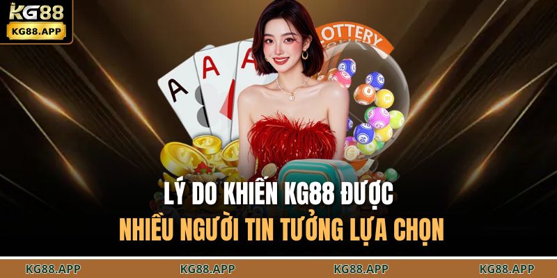 Lý do khiến KG88 được nhiều người tin tưởng lựa chọn