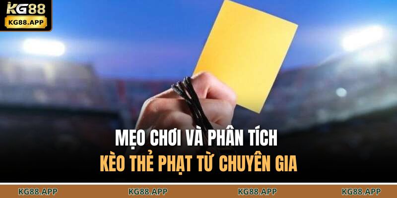 Mẹo chơi và phân tích kèo thẻ phạt từ chuyên gia 