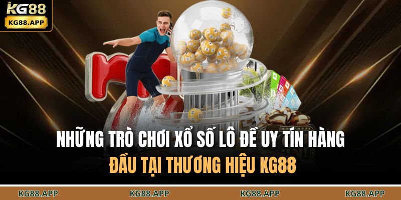 Những trò chơi xổ số lô đề uy tín hàng đầu tại thương hiệu KG88