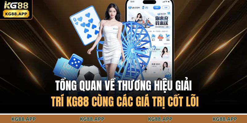 Tổng quan về thương hiệu giải trí KG88 cùng các giá trị cốt lõi