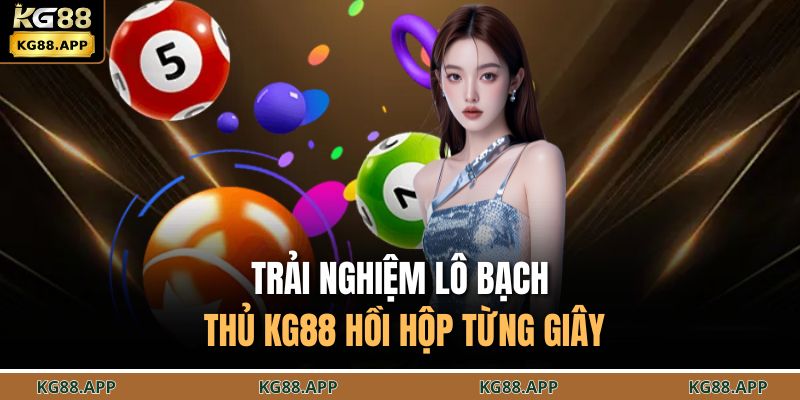 Trải nghiệm lô bạch thủ KG88 hồi hộp từng giây